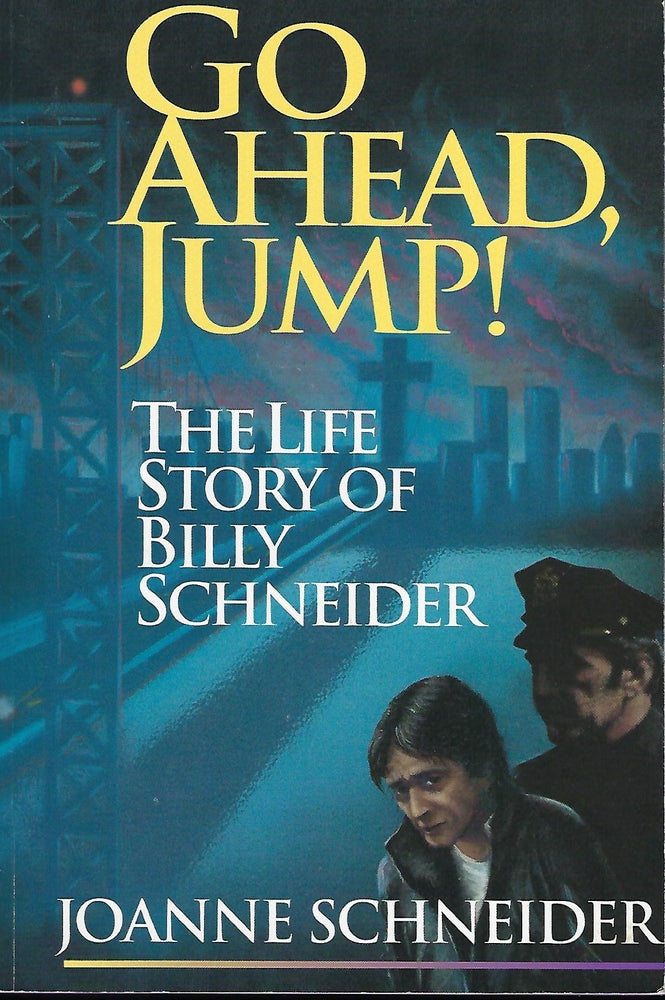Item #57540 GO AHEAD, JUMP!: THE LIFE STORY OF BILLY SCHNEIDER. Joanne SCHNEIDER.