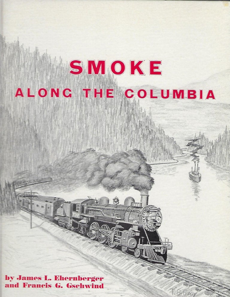 Item #57543 SMOKE ALONG THE COLUMBIA. James L. EHERNBERGER, With Francis G. GSCHWIND.