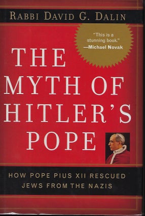 Item #57548 THE MYTH OF HITLER'S POPE. HOW POPE PIUS XII RESCUED JEWS FROM THE NAZIS. Rabbi David...