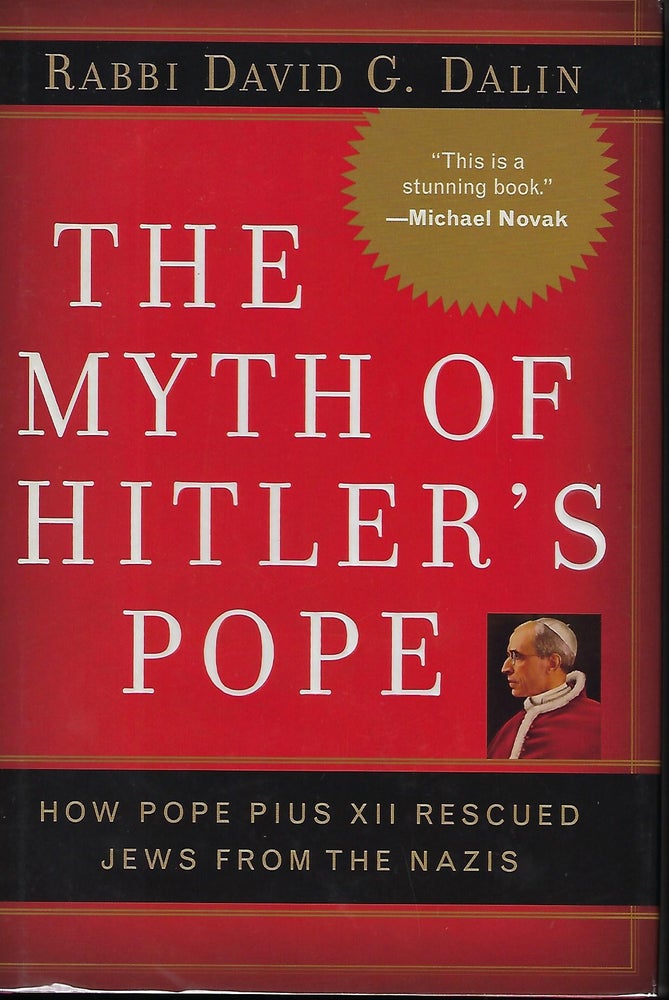 Item #57548 THE MYTH OF HITLER'S POPE. HOW POPE PIUS XII RESCUED JEWS FROM THE NAZIS. Rabbi David G. DALIN.