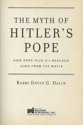 THE MYTH OF HITLER'S POPE. HOW POPE PIUS XII RESCUED JEWS FROM THE NAZIS.