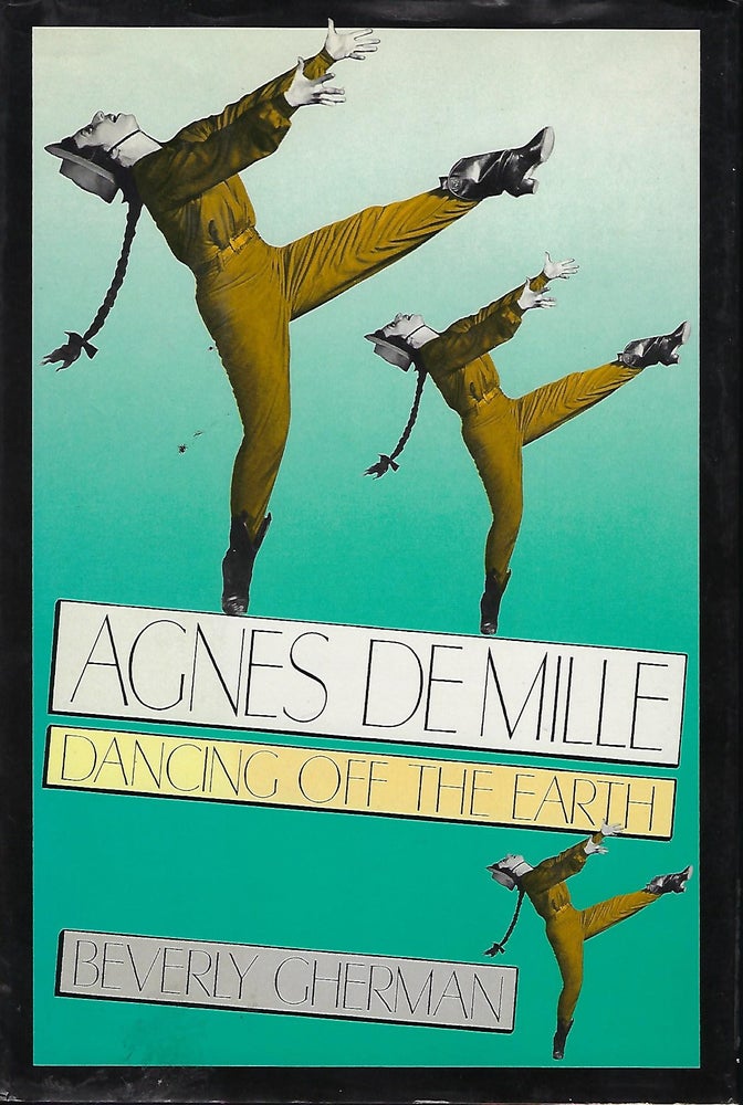 Item #57549 AGNES DE MILLE: DANCING OFF THE EARTH. Beverly GHERMAN.