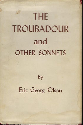 Item #57555 THE TROUBADOUR AND OTHER SONNETS. Eric Georg OLSON