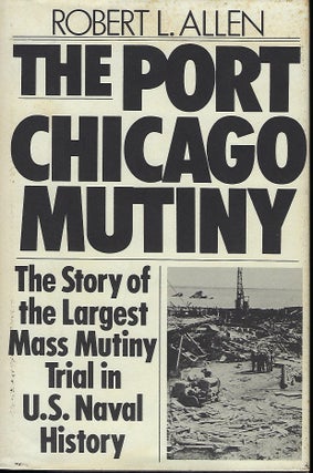 Item #57560 THE PORT CHICAGO MUTINY: THE STORY OF THE LARGEST MASS MUTINY TRIAL IN U.S. NAVAL...