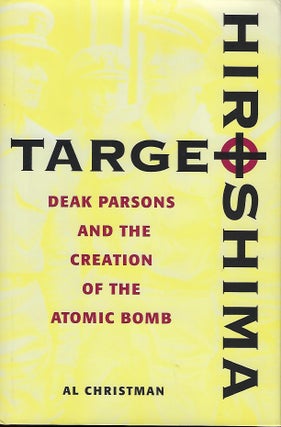 Item #57561 TARGET HIROSHIMA: DEAK PARSONS AND THE CREATION OF THE ATOMIC BOMB. Al CHRISTMAN