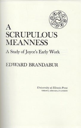 A SCRUPULOUS MEANNESS: A STUDY OF JOYCE'S EARLY WORKS.