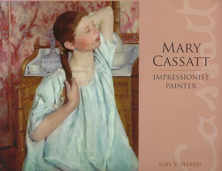 Item #57571 MARY CASSATT: IMPRESSIONIST PAINTER. Lois V. HARRIS.