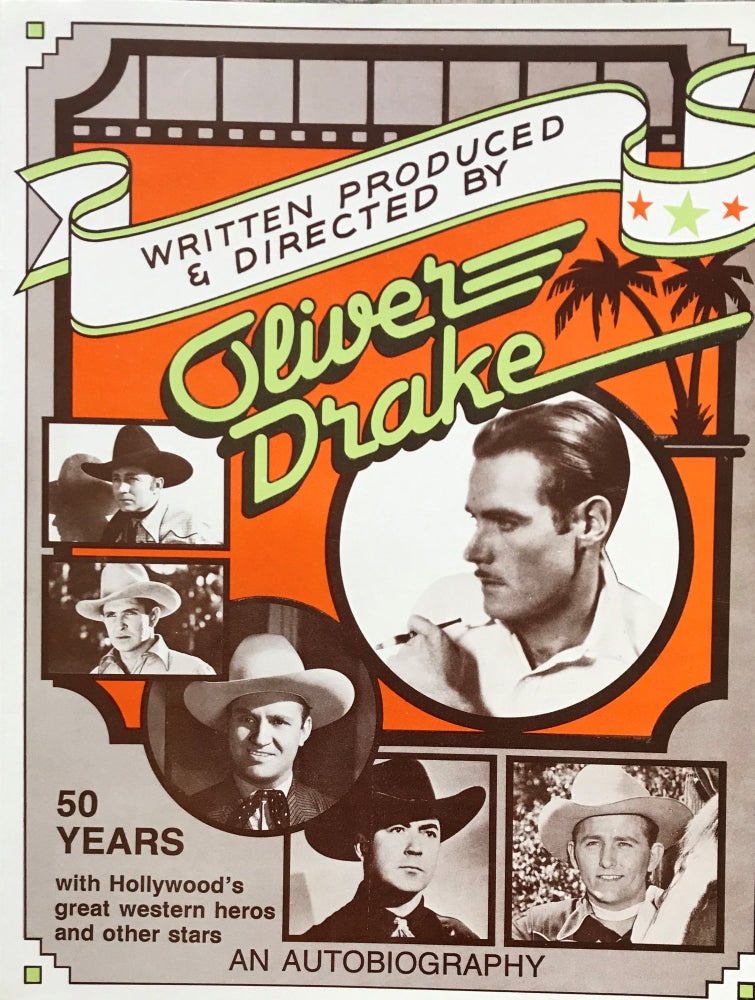 Item #57580 WRITTEN PRODUCED AND DIRECTED BY OLIVER DRAKE: AN AUTOBIOGRAPHY. 50 YEARS WITH HOLLYWOOD'S GREAT WESTERN HEROS AND OTHER STARS. Oliver DRAKE.