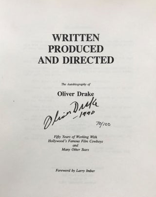 WRITTEN PRODUCED AND DIRECTED BY OLIVER DRAKE: AN AUTOBIOGRAPHY. 50 YEARS WITH HOLLYWOOD'S GREAT WESTERN HEROS AND OTHER STARS