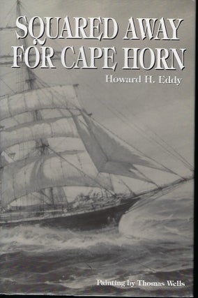 Item #57584 SQUARED AWAY FOR CAPE HORN. Howard H. EDDY