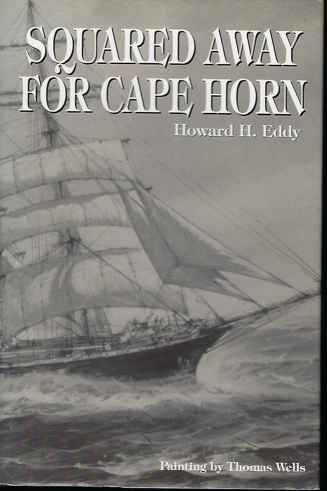 Item #57584 SQUARED AWAY FOR CAPE HORN. Howard H. EDDY.