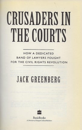 CRUSADERS IN THE COURTS: HOW A DEDICATED BAND OF LAYWERS FOUGHT FOR THE CIVIL RIGHTS REVOLUTION.
