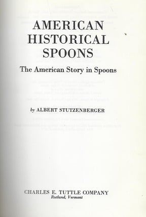 AMERICAN HISTORICAL SPOONS: THE AMERICAN STORY IN SPOONS