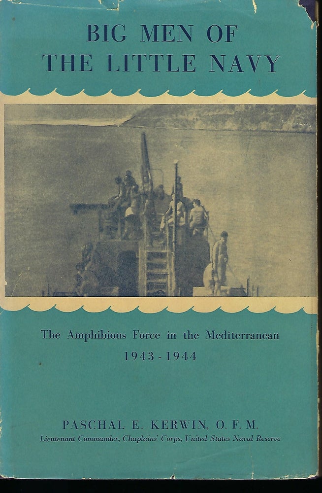Item #57611 BIG MEN OF THE LITTLE NAVY: THE AMPHIBIOUS FORCE IN TNE MEDITERRANEAN 1943-1944. Paschal E. KERWIN.