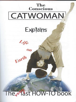 THE CONSCIOUS CATWOMAN EXPLAINS LIFE ON EARTH.