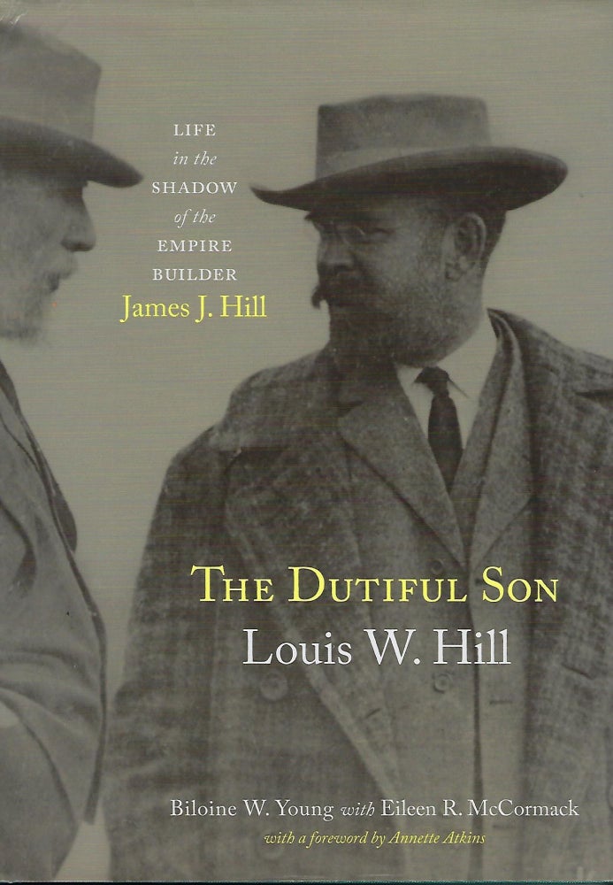 Item #57616 THE DUTIFUL SON: LOUIS W. HILL. LIFE IN THE SHQADOW OF THE EMPIRE BUILDER, JAMES J. HILL. Biloine W. YOUNG, With Eileen R. MCCORMACK.