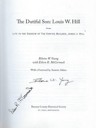 THE DUTIFUL SON: LOUIS W. HILL. LIFE IN THE SHQADOW OF THE EMPIRE BUILDER, JAMES J. HILL
