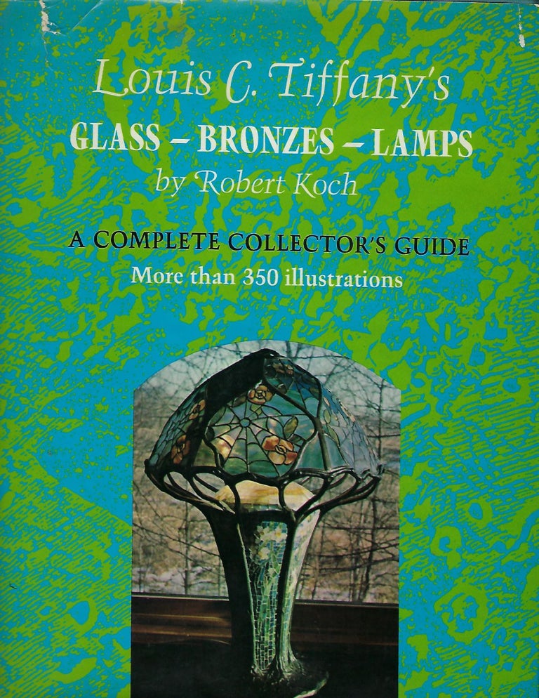 Item #57621 LOUIS C. TIFFANY'S GLASS-BRONZES-LAMPS: A COMPLETE COLLECTOR'S GUIDE. Robert KOCH.