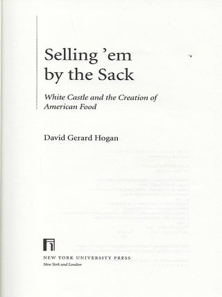 SELLING 'EM BY THE SACK: WHITE CASTLE AND THE CREATION OF AMERICAN FOOD.