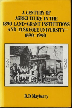Item #57632 A CENTURY OF AGRICULTURE IN THE 1890 LAND-GRANT INSTITUTIONS AND TUSKEGEE UNIVERSITY:...