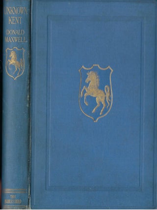 Item #57650 UNKNOWN KENT: BEING A SERIES OF UNMETHODICAL EXPLORATIONS OF THE COUNTY ILLUSTRATED...