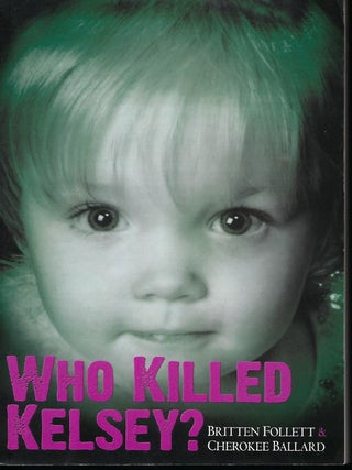 Item #57654 WHO KILLED KELSEY? Britten FOLLETT, With Cherokee BALLARD