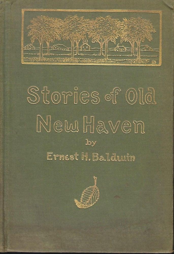 Item #57656 STORIES OF OLD NEW HAVEN. Ernest H. BALDWIN.