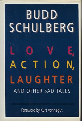 Item #57663 LOVE, ACTION, LAUGHTER AND OTHER SAD TALES. Budd SCHULBERG