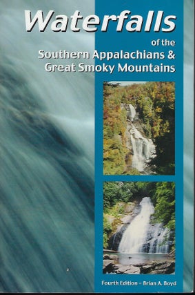 Item #57664 WATERFALLS OF THE SOUTHERN APPALACHIANS AND GREAT SMOKY MOUNTAINS. Brian A. BOYD