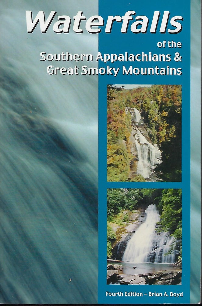 Item #57664 WATERFALLS OF THE SOUTHERN APPALACHIANS AND GREAT SMOKY MOUNTAINS. Brian A. BOYD.