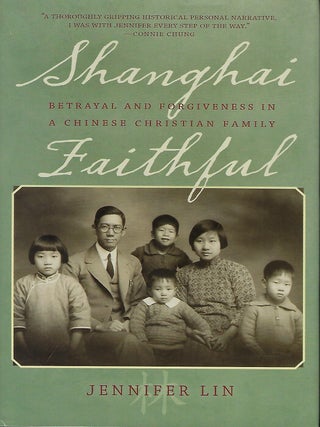 Item #57668 SHANGHAI FAITHFUL: BETRAYAL AND FORGIVENESS IN A CHINESE CHRISTIAN FAMILY. Jennifer LIN