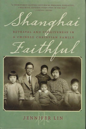 Item #57668 SHANGHAI FAITHFUL: BETRAYAL AND FORGIVENESS IN A CHINESE CHRISTIAN FAMILY. Jennifer LIN