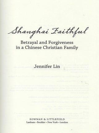SHANGHAI FAITHFUL: BETRAYAL AND FORGIVENESS IN A CHINESE CHRISTIAN FAMILY