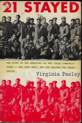 Item #57674 21 STAYED: THE STORY OF THE GI'S WHO CHOSE COMMUNIST CHINA- WHO THEY WERE AND WHY...
