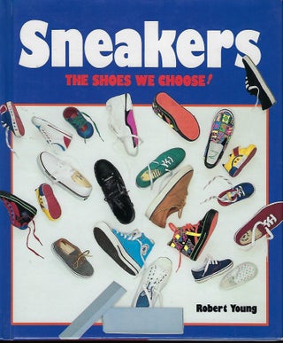 Item #57675 SNEAKERS: THE SHOES WE CHOSE! Robert YOUNG