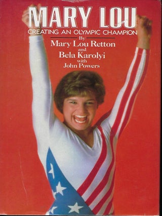 Item #57678 MARY LOU: CREATING AN OLYMPIC CHAMPION. With Bela KAROLYI, John POWERS