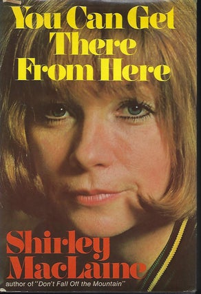 Item #57682 YOU CAN GET THERE FROM HERE. Shirley MacLAINE