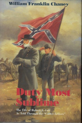 Item #57693 DUTY MOST SUBLIME: THE LIFE OF ROBERT E. LEE AS TOLD THROUGH THE "CARTER LETTERS."...