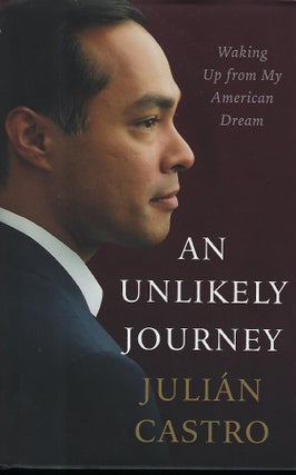 Item #57694 AN UNLIKELY JOURNEY: WAKING UP FROM MY AMERICAN DREAM. Julian CASTRO
