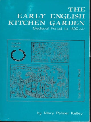 Item #57696 THE EARLY ENGLISH KTICHEN GARDEN: MEDIEVAL PERIOD TO 1800AD. Mary Palmer KELLEY