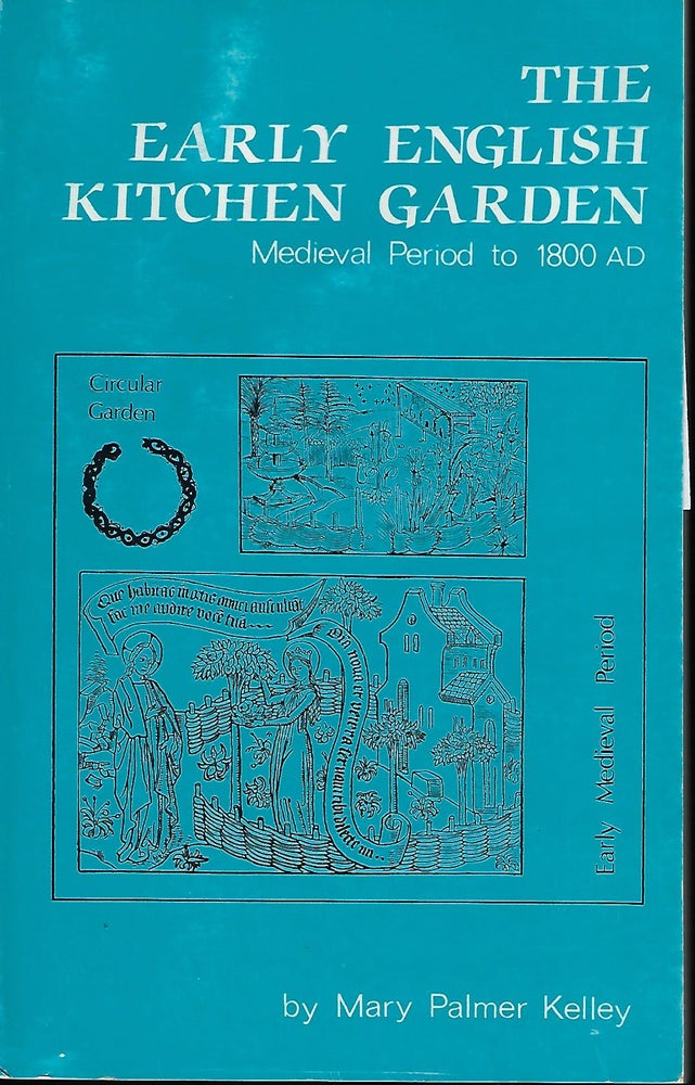 Item #57696 THE EARLY ENGLISH KTICHEN GARDEN: MEDIEVAL PERIOD TO 1800AD. Mary Palmer KELLEY.