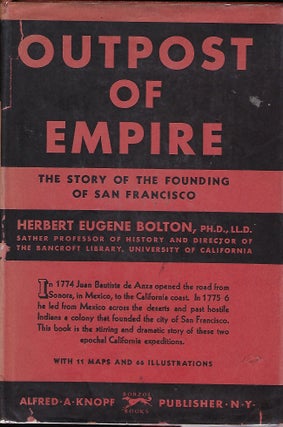 Item #57709 OUTPOST OF EMPIRE: THE STORY OF THE FOUNDING OF SAN FRANCISCO. Herbert Eugene BOLTON