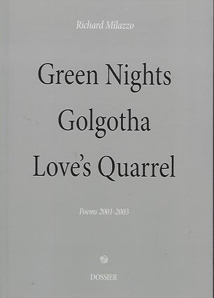 Item #57723 GREEN NIGHTS GOLGOTHA LOVE'S QUARREL: POEMS 2001-2003. Richard MILAZZO