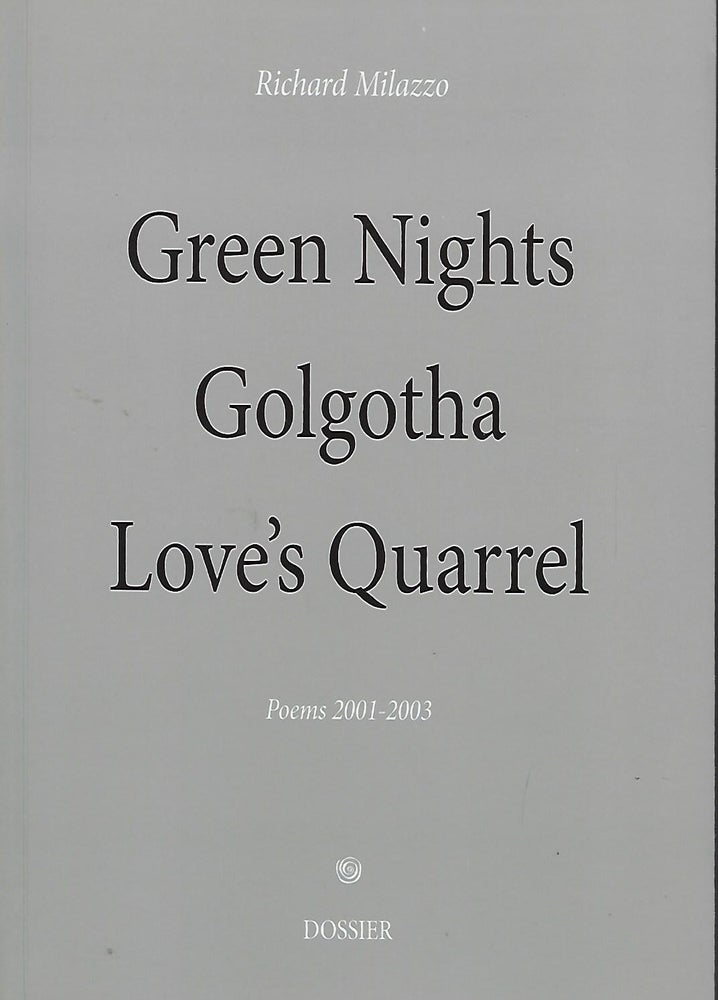 Item #57723 GREEN NIGHTS GOLGOTHA LOVE'S QUARREL: POEMS 2001-2003. Richard MILAZZO.