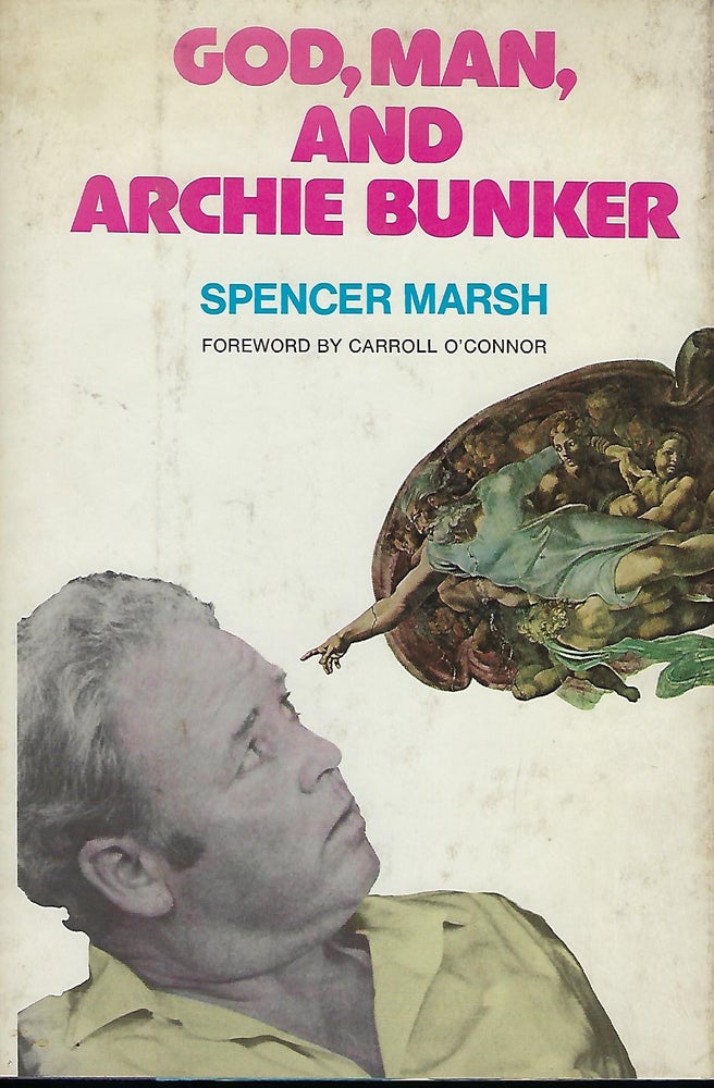 Item #57736 GOD, MAN, AND ARCHIE BUNKER. Spencer MARSH.