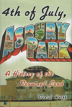 Item #57742 4th OF JULY, ASBURY PARK: A HISTORY OF THE PROMISED LAND. Daniel WOLFF