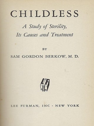CHILDLESS: A STUDY OF STERILITY, ITS CAUSES AND TREATMENT.