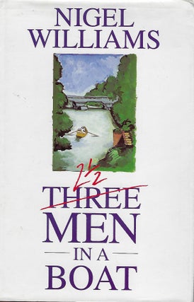 Item #57753 TWO AND HALF (THREE) MEN IN A BOAT. Nigel WILLIAMS