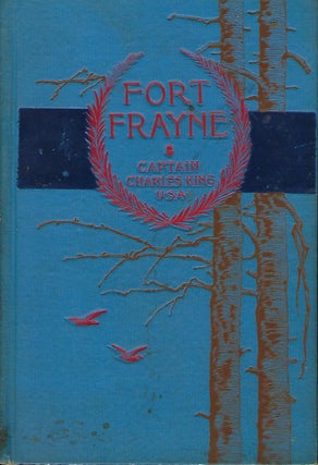Item #57758 THE STORY OF FORT FRAYNE. Captain Charles KING