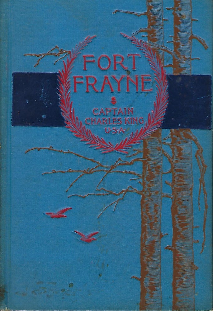 Item #57758 THE STORY OF FORT FRAYNE. Captain Charles KING.